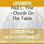Paul L. Fine - Chords On The Table cd musicale di Paul L. Fine