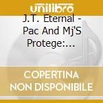 J.T. Eternal - Pac And Mj'S Protege: J.T.E. cd