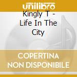 Kingly T - Life In The City