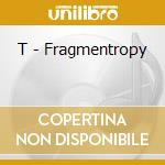 T - Fragmentropy cd
