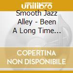Smooth Jazz Alley - Been A Long Time Comin cd