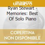 Ryan Stewart - Memories: Best Of Solo Piano cd musicale di Ryan Stewart