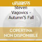 Steven Vagovics - Autumn'S Fall cd