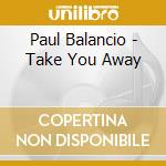 Paul Balancio - Take You Away cd