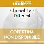 Chinawhite - Different cd musicale di Chinawhite