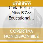 Carla Belisle - Miss B'Zzz Educational Songs & Poems cd musicale di Carla Belisle