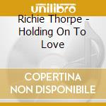 Richie Thorpe - Holding On To Love cd
