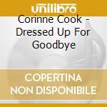 Corinne Cook - Dressed Up For Goodbye cd
