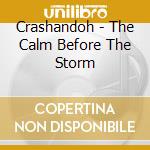 Crashandoh - The Calm Before The Storm cd