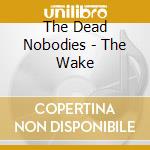 The Dead Nobodies - The Wake cd