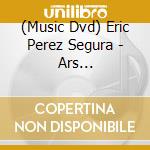 (Music Dvd) Eric Perez Segura - Ars Involvendis cd