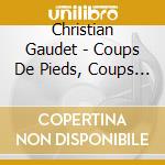 Christian Gaudet - Coups De Pieds, Coups De Pics cd
