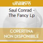 Saul Conrad - The Fancy Lp cd musicale di Saul Conrad