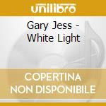 Gary Jess - White Light cd musicale di Gary Jess