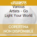 Various Artists - Go Light Your World cd