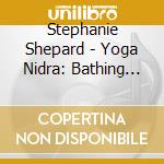 Stephanie Shepard - Yoga Nidra: Bathing In The Sunrise cd
