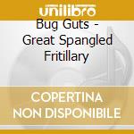 Bug Guts - Great Spangled Fritillary cd