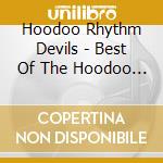 Hoodoo Rhythm Devils - Best Of The Hoodoo Rhythm Devils Ii cd