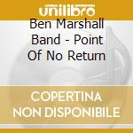 Ben Marshall Band - Point Of No Return cd musicale di Ben Marshall Band