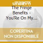 The Fringe Benefits - You'Re On My Time Now! cd