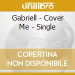 Gabriell - Cover Me - Single cd