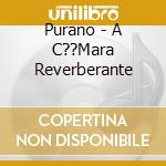 Purano - A C??Mara Reverberante cd