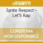 Ignite Respect - Let'S Rap cd musicale di Ignite Respect