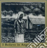 I Believe In Angels Singing: Songs From The Underground Railroad Era / Various cd