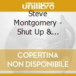 Steve Montgomery - Shut Up & Rock cd