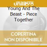 Young And The Beast - Piece Together cd
