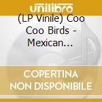 (LP Vinile) Coo Coo Birds - Mexican Cowboys vinile