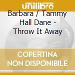 Barbara / Tammy Hall Dane - Throw It Away cd musicale di Barbara / Tammy Hall Dane