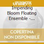 Impending Bloom Floating Ensemble - Spring'S Hope Live cd