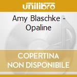 Amy Blaschke - Opaline cd