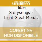 Bible Storysongs - Eight Great Men In Genesis, Vol. 1: Adam, Abel, Enoch And Noah cd musicale di Bible Storysongs