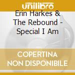 Erin Harkes & The Rebound - Special I Am cd