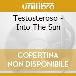 Testosteroso - Into The Sun cd musicale di Testosteroso