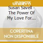 Susan Savell - The Power Of My Love For You cd musicale di Susan Savell