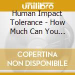 Human Impact Tolerance - How Much Can You Take cd