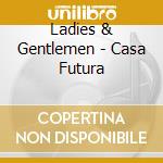 Ladies & Gentlemen - Casa Futura cd
