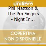 Phil Mattson & The Pm Singers - Night In The City cd