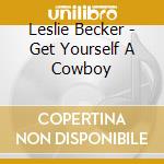 Leslie Becker - Get Yourself A Cowboy cd