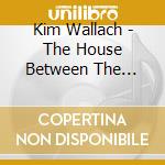 Kim Wallach - The House Between The Tracks