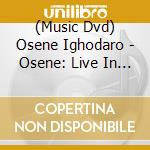 (Music Dvd) Osene Ighodaro - Osene: Live In Concert cd