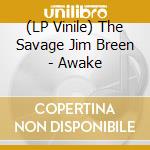 (LP Vinile) The Savage Jim Breen - Awake vinile