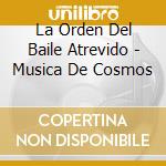 La Orden Del Baile Atrevido - Musica De Cosmos cd