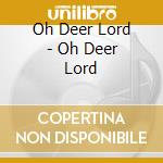 Oh Deer Lord - Oh Deer Lord cd