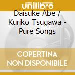 Daisuke Abe / Kuriko Tsugawa - Pure Songs cd