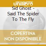 Sid Ghost - Said The Spider To The Fly cd