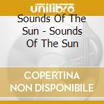 Sounds Of The Sun - Sounds Of The Sun cd
